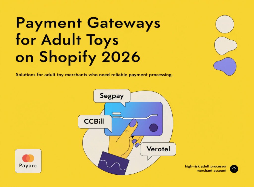Which Payment Gateways Work for Selling Adult Toys on Shopify 2026 — Segpay CCBill Verotel Payarc High-Risk Processor Guide Payment gateways adult toys Shopify 2026 Segpay CCBill Verotel Payarc high-risk adult processor merchant account